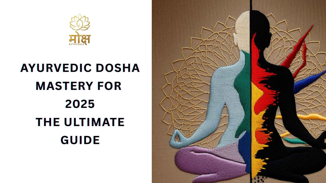 Ayurvedic Dosha Mastery for 2025: The Ultimate Guide