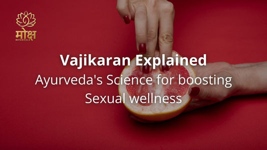 Vajikaran Explained: Ayurveda's Science for boosting Sexual wellness